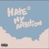 Hate My Ambition - Single