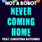 Never Coming Home (feat. Christina Rotondo) - Not a Robot lyrics