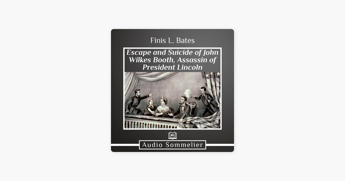 ‎The Escape and Suicide of John Wilkes Booth by Finis L. Bates ...