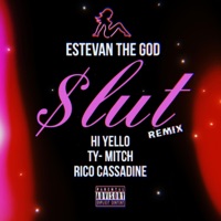 Slut (feat. Hi Yello, Rico Cassadine & Ty-Mitch) [Remix] - Single - Estevan, The God