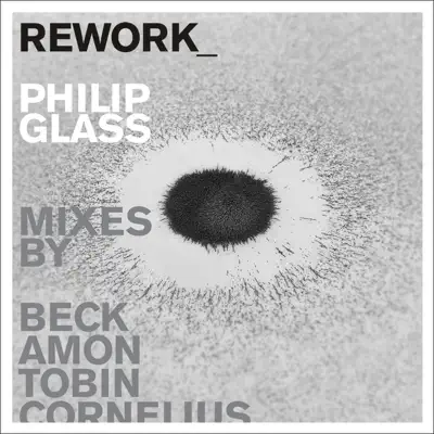 Listen to REWORK_ (Philip Glass Remixed) by Philip Glass