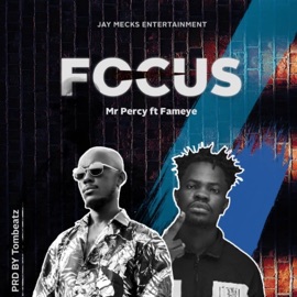 Focus (feat. Fameye) Mr Percy