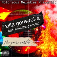 It's Your World (feat. Something Sacred) - Single - Xilla Gore-Rel-A