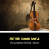 The Complete Sherlock Holmes - Arthur Conan Doyle