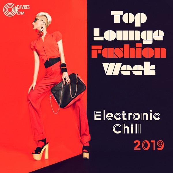 Top Lounge Fashion Week: Electronic Chill 2019 - Milano, London, New York, Paris, Best Runway Songs