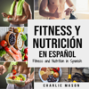 Fitness y Nutrición En Español/Fitness and Nutrition in Spanish (Spanish Edition) (Unabridged) - Charlie Mason
