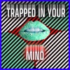 Trapped In Your Mind - Single