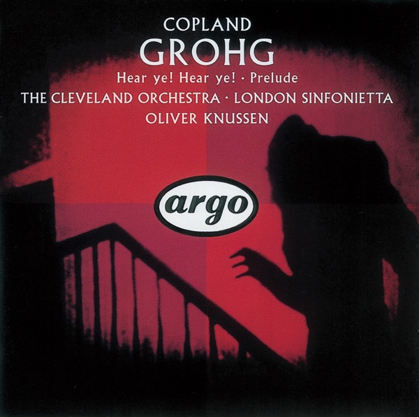 Copland: Grohg, Prelude for Chamber Orchestra, Hear Ye! Hear Ye!
