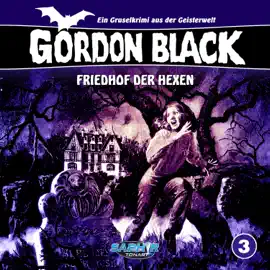 Gordon Black - Ein Gruselkrimi aus der Geisterwelt, Folge 3: Friedhof der Hexen