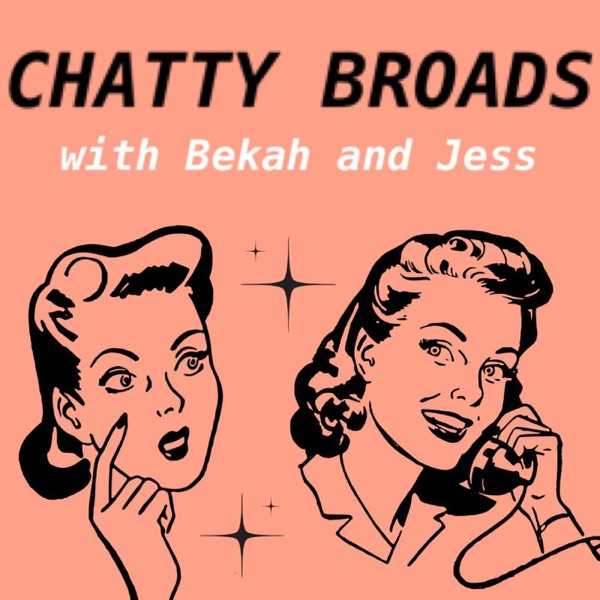 Chatty Broads with Bekah and Jess Chatty Broads with Bekah and Jess