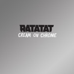 Ratatat - Cream on Chrome