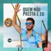 Quem Não Presta É Eu