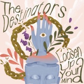 The Destinators - Loosen Up Your Mind