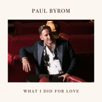 Paul Byrom - What I Did for Love artwork