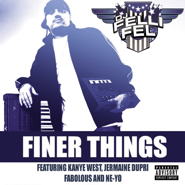 Finer Things (feat. Kanye West, Jermaine Dupri, Fabolous & Ne-Yo) - Single - DJ Felli Fel