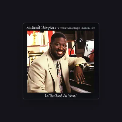 Listen to Rev. Gerald Thompson & The Tennessee Full Gospel Baptist Church Mass Choir, watch music videos, read bio, see tour dates & more!