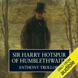 Sir Harry Hotspur of Humblethwaite (Unabridged)