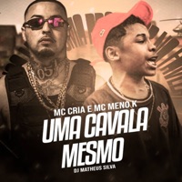 Uma Cavala Mesmo - Single - MC Meno K, MC Cria & Dj Matheus Silva