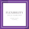 Flexibility Vocal Exercises - EP - Jacobs Vocal Academy