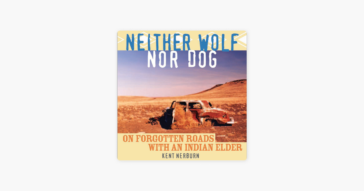 ‎Neither Wolf Nor Dog: On Forgotten Roads with an Indian Elder on Apple ...