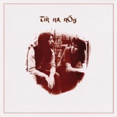 Tir Na Nog - Our Love Will Not Decay