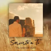 Servirte a Ti — Fe Mayor Duo
