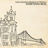 Lukas Nelson & Promise of the Real - Something Real