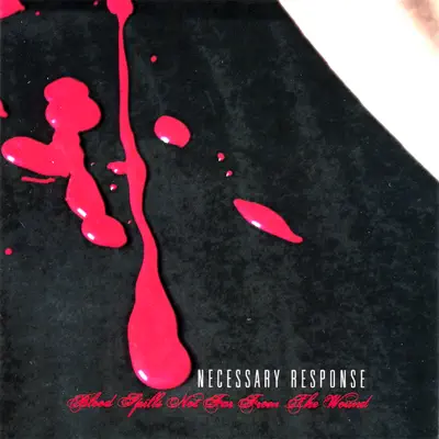 Dengarkan 'Blood Spills Not Far from the Wound' dari Necessary Response.