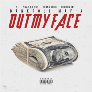 Out My Face (feat. T.I., Shad Da God, Young Thug & London Jae)