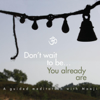 Don't Wait to Be, You Already Are - Mooji