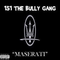 Maserati - Single - 151 the Bully Gang