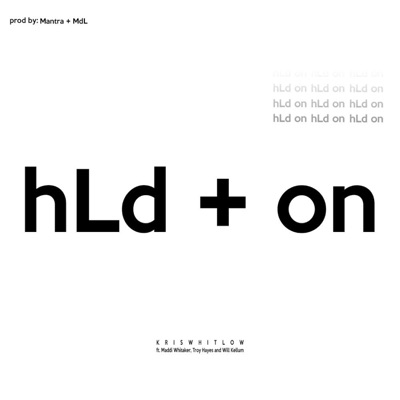 H L D on (feat. Maddi Whitaker, Troy Hayes & Will Kellum) - Single