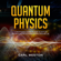 Carl Weston - Quantum Physics: A Beginners Guide to How Quantum Physics Affects Everything Around Us (Unabridged)