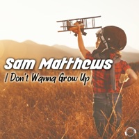 I Don't Wanna Grow Up - Single - Sam Matthews
