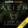 Alien - Il mare della disperazione. La serie completa - Dirk Maggs & James A. Moore