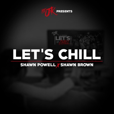 Lets Chill (feat. Shawn Powell& Shawn Brown) - Single