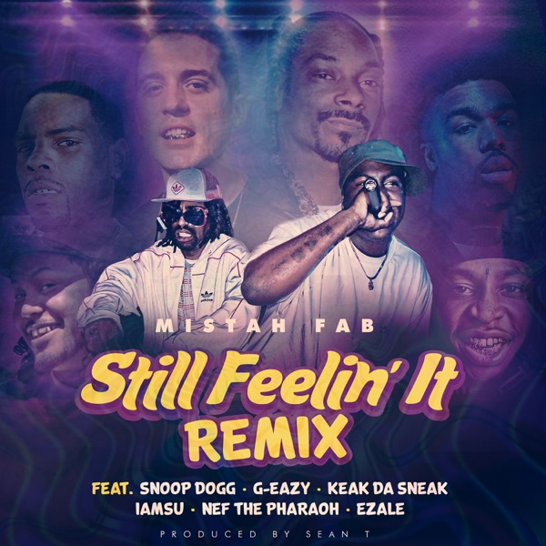 Still Feelin' It (Remix) [feat. Snoop Dogg, G-Eazy, Keak Da Sneak, Iamsu!, Nef the Pharaoh & Ezale] - Single - Mistah F.A.B.