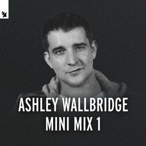 Ashley Wallbridge Mini Mix 1 (DJ Mix)