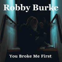You Broke Me First - Single - Robby Burke