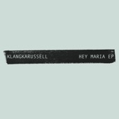 Klangkarussell - Hey Maria - Single Edit