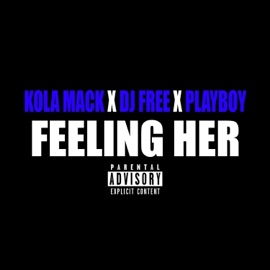 Feelin' Her (feat. DJ Free & Playboy) Kola Mack