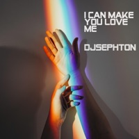 I Can Make You Love Me - Single - Djsephton