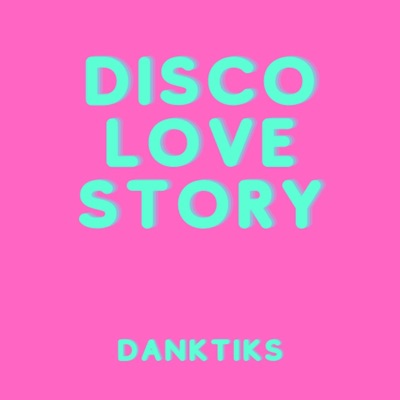 DankTiks - Disco Love Story
