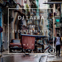 Me Da y No Se Me Quita (feat. El Duke & el Yeyo) - Single - Dj Larra