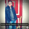 Eyes Have Dried Up Tonight - Single