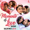 Moments of Love Mashup - Valentine’s 2019 - Atif Aslam, Parineeti Chopra, Papon, Sukhwinder Singh, Monali Thakur, Ronkini Gupta, Alka Yagnik & Babul Supriyo