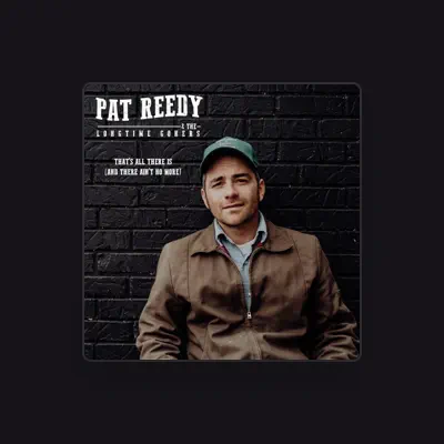Listen to Pat Reedy & The Longtime Goners, watch music videos, read bio, see tour dates & more!