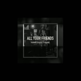 All Your Friends (HxmeSweetHxme) MightBeSketchy