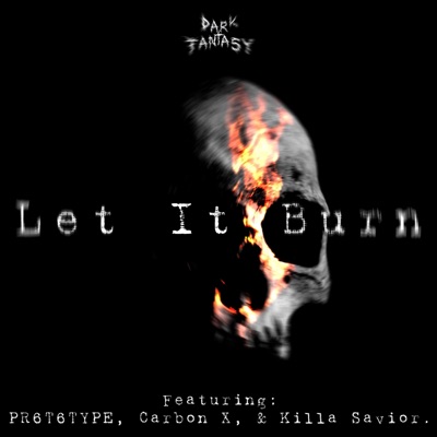 Let It Burn (feat. PR6T6TYPE, Carbon X & Killa Savior) - Single
