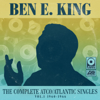 The Complete Atco / Atlantic Singles Vol. 1: 1960-1966 - Ben E. King